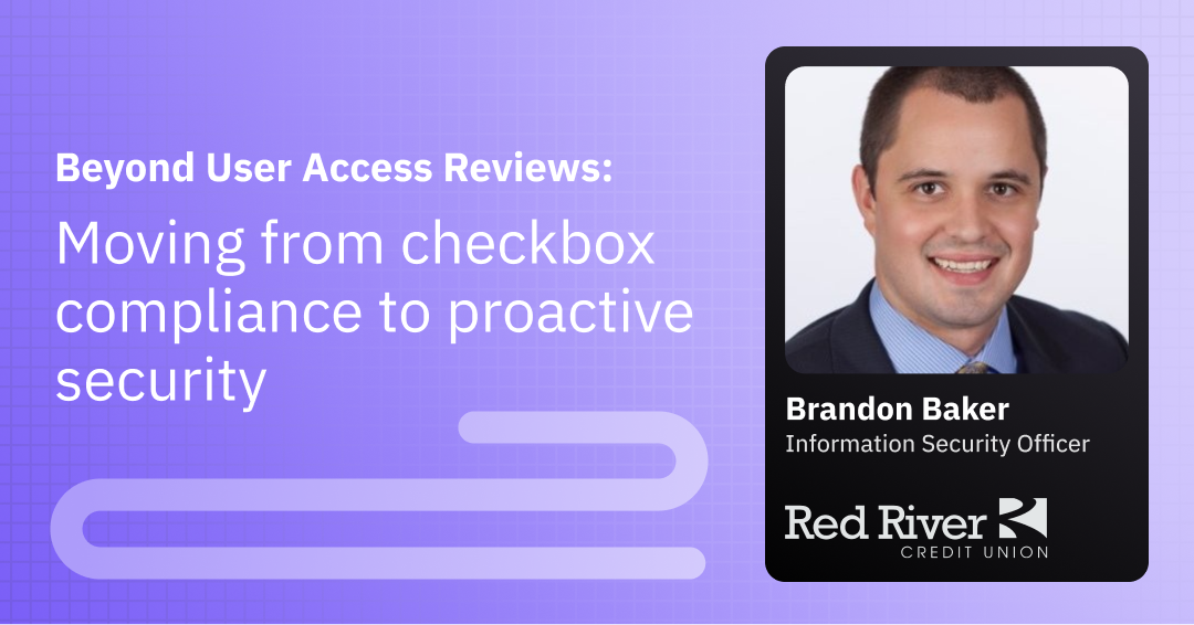Beyond User Access Reviews: Moving from Checkbox Compliance to Proactive Security