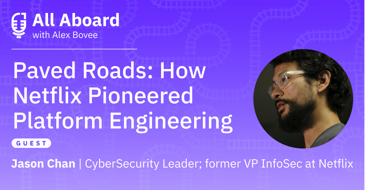 Paved Roads: How Netflix Pioneered Platform Engineering with Jason Chan