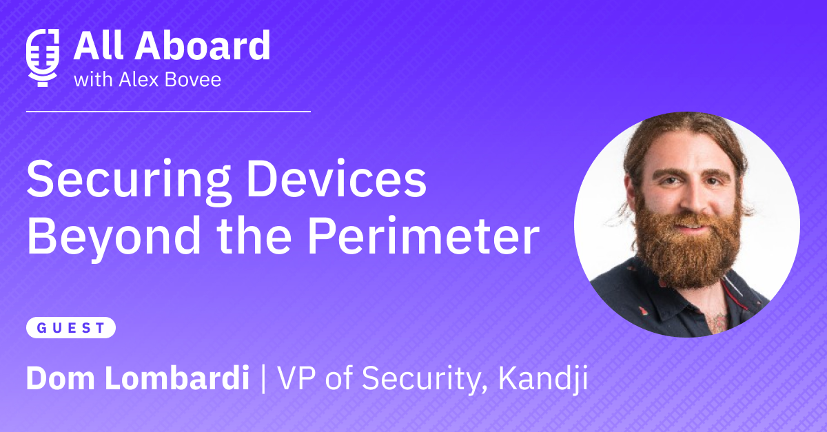 Securing Devices Beyond the Perimeter with Kandji’s Dom Lombardi