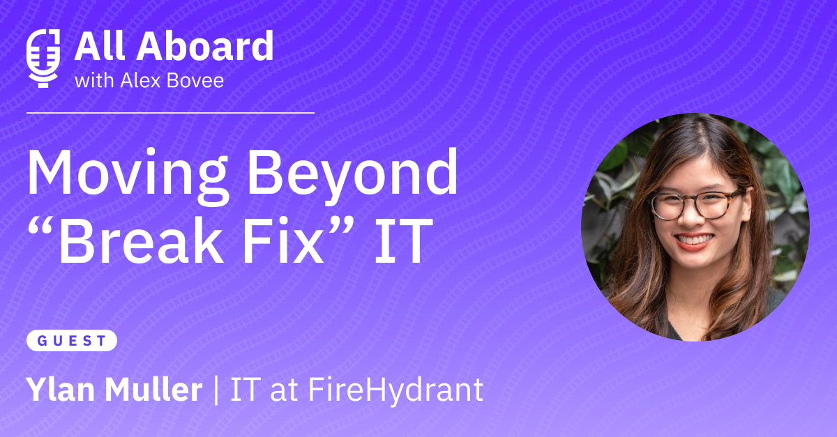 Moving Beyond “Break Fix” IT with Ylan Muller, IT at FireHydrant